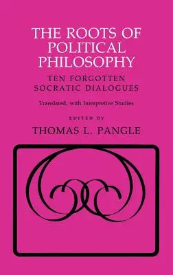 Les racines de la philosophie politique : Dix dialogues socratiques oubliés - The Roots of Political Philosophy: Ten Forgotten Socratic Dialogues