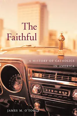 Les fidèles : Une histoire des catholiques en Amérique - The Faithful: A History of Catholics in America