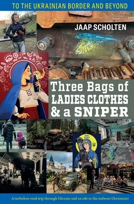 Trois sacs de vêtements pour dames et un tireur d'élite : À la frontière ukrainienne et au-delà - Three Bags of Ladies Clothes & a Sniper: To the Ukrainian Border and Beyond