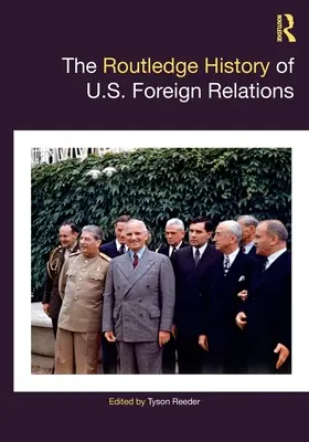The Routledge History of U.S. Foreign Relations (en anglais) - The Routledge History of U.S. Foreign Relations