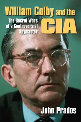 William Colby et la CIA : Les guerres secrètes d'un maître-espion controversé - William Colby and the CIA: The Secret Wars of a Controversial Spymaster