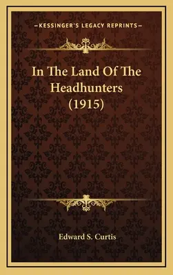 Au pays des chasseurs de têtes (1915) - In The Land Of The Headhunters (1915)