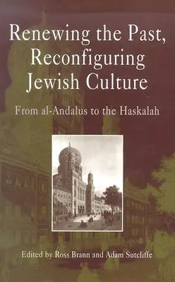 Renouveler le passé, reconfigurer la culture juive : D'Al-Andalus à la Haskalah - Renewing the Past, Reconfiguring Jewish Culture: From Al-Andalus to the Haskalah