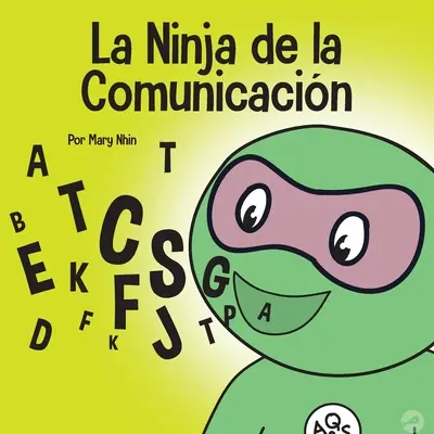 El Ninja de la Comunicacin : Un livre pour les enfants sur l'écoute et la communication de manière efficace - El Ninja de la Comunicacin: Un libro para nios sobre escuchar y comunicarse de manera efectiva