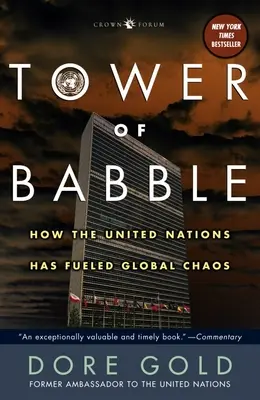 Tower of Babble : Comment les Nations unies ont alimenté le chaos mondial - Tower of Babble: How the United Nations Has Fueled Global Chaos