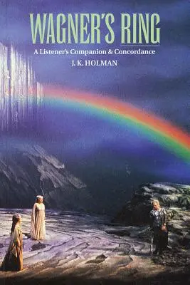 L'Anneau de Wagner : Un compagnon d'écoute et une concordance - Wagner's Ring: A Listener's Companion & Concordance