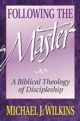 Suivre le Maître : Une théologie biblique de la vie de disciple - Following the Master: A Biblical Theology of Discipleship