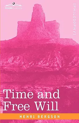 Temps et libre arbitre : Essai sur les données immédiates de la conscience - Time and Free Will: An Essay on the Immediate Data of Consciousness