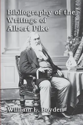 Bibliographie des écrits d'Albert Pike - Bibliography of the Writings of Albert Pike