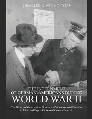 L'internement des Allemands-Américains pendant la Seconde Guerre mondiale : L'histoire de la décision controversée du gouvernement américain d'interner et d'expulser des citoyens - The Internment of German-Americans during World War II: The History of the American Government's Controversial Decision to Intern and Deport Citizens