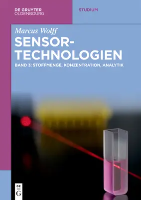 Sensor-Technologien : Band 3 : Stoffmenge, Konzentration, Analytik - Sensor-Technologien: Band 3: Stoffmenge, Konzentration, Analytik