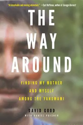 Le chemin à parcourir : À la recherche de ma mère et de moi-même chez les Yanomami - The Way Around: Finding My Mother and Myself Among the Yanomami