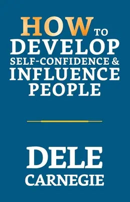 Comment développer sa confiance en soi et influencer les gens - How to Develop Self-Confidence & Influence People