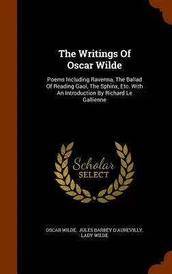 Les écrits d'Oscar Wilde : Poèmes dont Ravenne, La Ballade de la prison de Reading, Le Sphinx, etc. Avec une introduction de Richard Le Gallienne - The Writings Of Oscar Wilde: Poems Including Ravenna, The Ballad Of Reading Gaol, The Sphinx, Etc. With An Introduction By Richard Le Gallienne