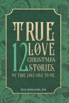 L'amour véritable : 12 histoires de Noël, mon véritable amour m'a donné - True Love: 12 Christmas Stories, My True Love Gave to Me