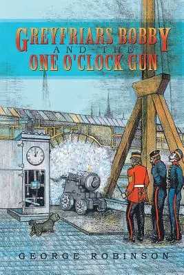 Greyfriars Bobby and the One O'Clock Gun (Bobby de Greyfriars et le pistolet de One O'Clock) - Greyfriars Bobby and the One O'Clock Gun