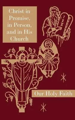 Le Christ en promesse, en personne et dans son Église : Série Notre Sainte Foi - Christ in Promise, in Person, and in His Church: Our Holy Faith Series