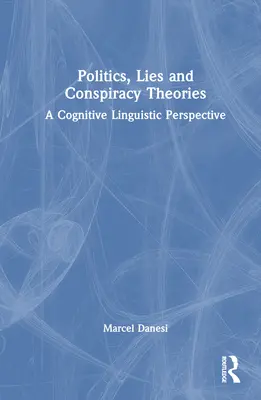 Politique, mensonges et théories du complot : Une perspective de linguistique cognitive - Politics, Lies and Conspiracy Theories: A Cognitive Linguistic Perspective