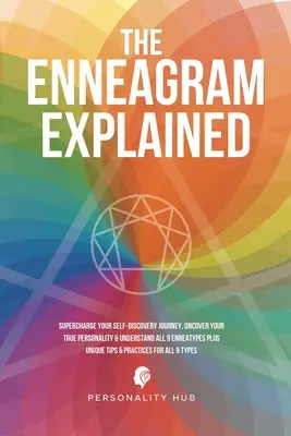 L'ennéagramme expliqué : pour une meilleure découverte de soi, découvrir sa vraie personnalité et comprendre les 9 ennéatypes, plus des conseils uniques. - The Enneagram Explained: Supercharge Your Self-Discovery Journey, Uncover Your True Personality & Understand All 9 Enneatypes Plus Unique Tips