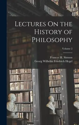 Conférences sur l'histoire de la philosophie ; Volume 2 - Lectures On the History of Philosophy; Volume 2