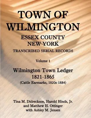 Ville de Wilmington, comté d'Essex, New York, registres sériels transcrits : Volume 1, Grand livre de la ville, 1821-1865 - Town of Wilmington, Essex County, New York, Transcribed Serial Records: Volume 1, Town Ledger, 1821-1865