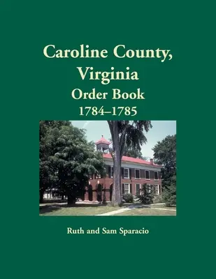 Comté de Caroline, Virginie Livre d'ordres, 1784-1785 - Caroline County, Virginia Order Book, 1784-1785