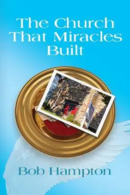 L'église que les miracles ont bâtie - The Church That Miracles Built