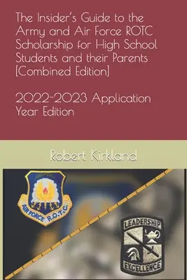 The Insider's Guide to the Army and Air Force ROTC Scholarship for High School Students and their Parents [Combined Edition] (en anglais) - The Insider's Guide to the Army and Air Force ROTC Scholarship for High School Students and their Parents [Combined Edition]
