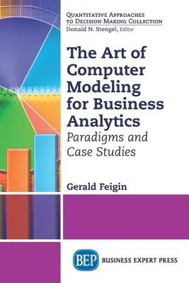 L'art de la modélisation informatique pour l'analyse commerciale : Paradigmes et études de cas - The Art of Computer Modeling for Business Analytics: Paradigms and Case Studies