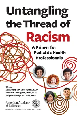 Démêler le fil du racisme : Un abécédaire pour les professionnels de la santé en pédiatrie - Untangling the Thread of Racism: A Primer for Pediatric Health Professionals