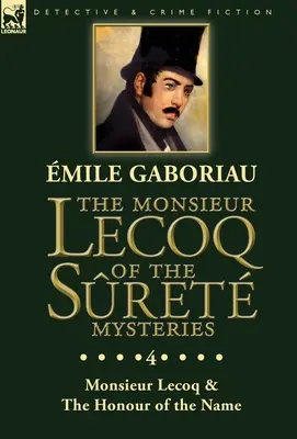 Les mystères de Monsieur Lecoq du Sret : Volume 4 - Deux volumes en une seule édition Monsieur Lecoq & L'honneur du nom - The Monsieur Lecoq of the Sret Mysteries: Volume 4- Two Volumes in One Edition Monsieur Lecoq & The Honour of the Name