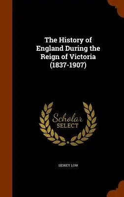 L'histoire de l'Angleterre sous le règne de Victoria (1837-1907) - The History of England During the Reign of Victoria (1837-1907)
