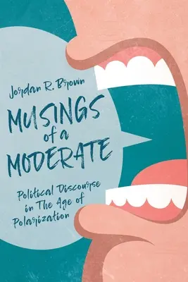 Les réflexions d'un modéré : Le discours politique à l'ère de la polarisation - Musings of A Moderate: Political Discourse in The Age of Polarization