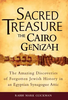 Trésor sacré - La Genizah du Caire : Les découvertes étonnantes d'une histoire juive oubliée dans le grenier d'une synagogue égyptienne - Sacred Treasure - The Cairo Genizah: The Amazing Discoveries of Forgotten Jewish History in an Egyptian Synagogue Attic