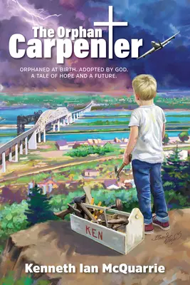 L'orphelin charpentier : Orphelin de naissance. Une histoire d'espoir et d'avenir. - The Orphan Carpenter: Orphaned at Birth. Adopted by God. a Tale of Hope and a Future.