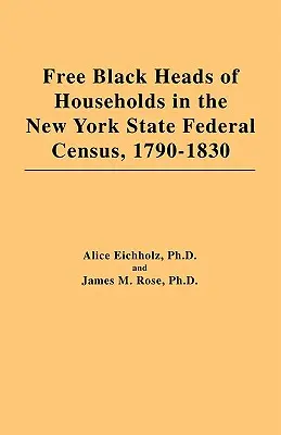 Les chefs de famille noirs libres dans le recensement fédéral de l'État de New York, 1790-1830 - Free Black Heads of Households in the New York State Federal Census, 1790-1830