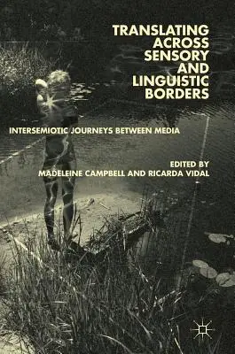 Traduire au-delà des frontières sensorielles et linguistiques : Voyages intersémiotiques entre les médias - Translating Across Sensory and Linguistic Borders: Intersemiotic Journeys Between Media