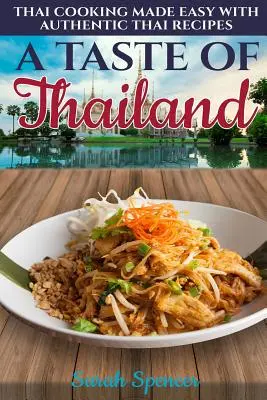 Le goût de la Thaïlande : Cuisine thaïlandaise facile avec des recettes thaïlandaises authentiques - A Taste of Thailand: Thai Cooking Made Easy with Authentic Thai Recipes