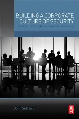 Construire une culture de la sécurité dans l'entreprise : Stratégies de renforcement de la résilience organisationnelle - Building a Corporate Culture of Security: Strategies for Strengthening Organizational Resiliency
