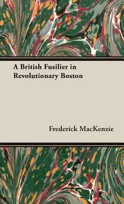 Un fusilier britannique dans le Boston révolutionnaire - A British Fusilier in Revolutionary Boston