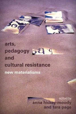 Arts, pédagogie et résistance culturelle : Nouveaux matérialismes - Arts, Pedagogy and Cultural Resistance: New Materialisms