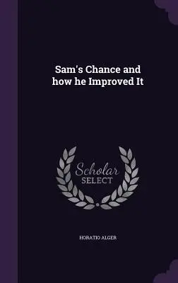 La chance de Sam et comment il l'a améliorée - Sam's Chance and how he Improved It