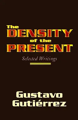 La densité du présent : Sélection d'écrits - The Density of the Present: Selected Writings