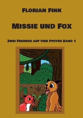 Missie et Fox : Zwei Freunde auf vier Pfoten Band 1 - Missie und Fox: Zwei Freunde auf vier Pfoten Band 1