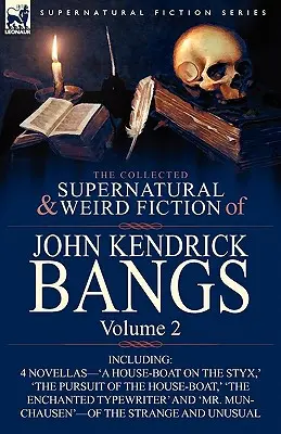 La collection de romans surnaturels et étranges de John Kendrick Bangs : Volume 2-Incluant « un bateau-logement sur le Styx » et trois autres romans du genre surnaturel. - The Collected Supernatural and Weird Fiction of John Kendrick Bangs: Volume 2-Including 'a House-Boat on the Styx, ' and Three Other Novellas of the S