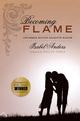 Devenir une flamme : Une sagesse mère-fille peu commune - Becoming Flame: Uncommon Mother-Daughter Wisdom