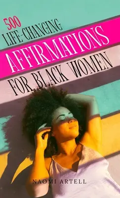 500 affirmations pour changer la vie des femmes noires : Surmonter les discours négatifs, les croyances limitantes et l'anxiété, Reprogrammer votre esprit pour l'amour de soi et le succès, - 500 Life-Changing Affirmations for Black Women: Overcome Negative Self Talk, Limiting Beliefs and Anxiety, Reprogram Your Mind for Self-Love, Success,