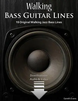 Walking Bass Guitar Lines : 15 lignes originales de Walking Jazz Bass avec audio et vidéo - Walking Bass Guitar Lines: 15 Original Walking Jazz Bass Lines with Audio & Video