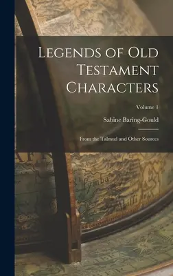 Légendes des personnages de l'Ancien Testament : D'après le Talmud et d'autres sources ; Volume 1 - Legends of Old Testament Characters: From the Talmud and Other Sources; Volume 1