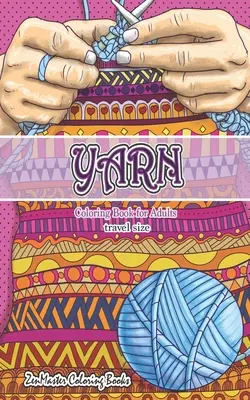 Livre de coloriage pour adultes en format voyage : Un livre de coloriage pour adultes de 5x8 avec du fil, du quilting, du tricot et plus encore pour soulager le stress et se détendre. - Travel Size Yarn Coloring Book for Adults: 5x8 Adult Coloring Book of Yarn, Quilting, Knitting, and More for Stress Relief and Relaxation